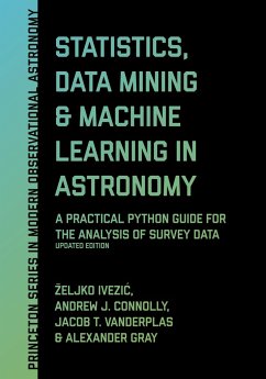 Statistics, Data Mining, and Machine Learning in Astronomy - Ivezic, Zeljko; Connolly, Andrew J.; VanderPlas, Jacob T.