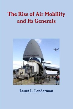The Rise of Air Mobility and Its Generals - Lenderman, Laura L.