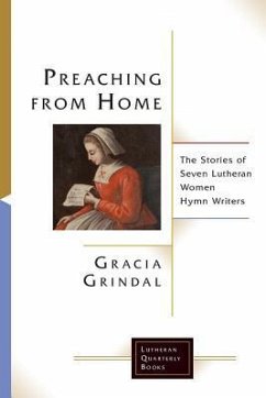 Preaching from Home: The Stories of Seven Lutheran Women Hymn Writers - Grindal, Gracia M.
