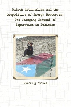 Baloch Nationalism and the Geopolitics of Energy Resources - Wirsing, Robert G.