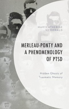 Merleau-Ponty and a Phenomenology of PTSD - McDonald, MaryCatherine