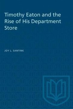 Timothy Eaton and the Rise of His Department Store - Santink, Joy L