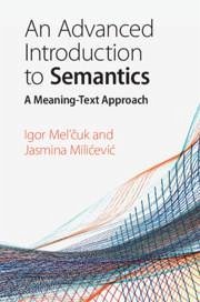 An Advanced Introduction to Semantics - Mel'cuk, Igor (Universite de Montreal); Milicevic, Jasmina (Dalhousie University, Nova Scotia)