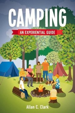 Camping: An Experiential Guide Volume 1 - Clark, Allan C.