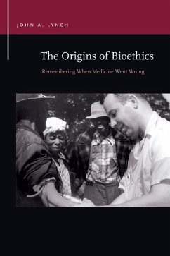 The Origins of Bioethics: Remembering When Medicine Went Wrong - Lynch, John A.