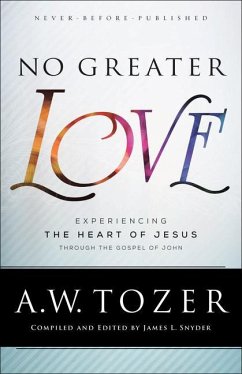 No Greater Love - Experiencing the Heart of Jesus through the Gospel of John - Tozer, A.w.; Snyder, James L.