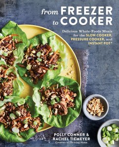 From Freezer to Cooker: Delicious Whole-Foods Meals for the Slow Cooker, Pressure Cooker, and Instant Pot: A Cookbook - Conner, Polly; Tiemeyer, Rachel