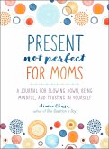 Present, Not Perfect for Moms
