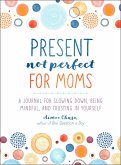 Present, Not Perfect for Moms