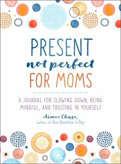 Present, Not Perfect for Moms - Chase, Aimee