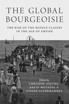The Global Bourgeoisie - Dejung, Christof; Motadel, David; Osterhammel, Jurgen