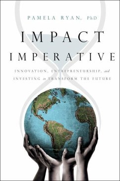 Impact Imperative: Innovation, Entrepreneurship, and Investing to Transform the Future - Ryan, Pamela