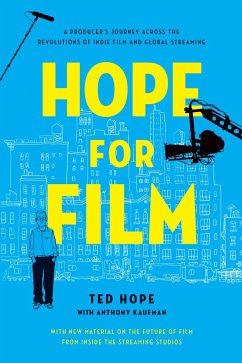 Hope for Film: A Producer's Journey Across the Revolutions of Indie Film and Global Streaming - Hope, Ted; Kaufman, Anthony