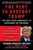 The Plot to Destroy Trump: The Deep State Conspiracy to Overthrow the President