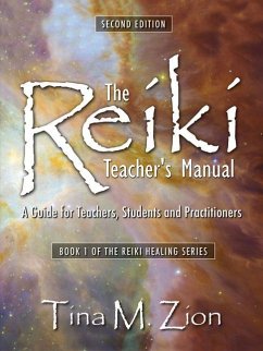The Reiki Teacher's Manual - Second Edition: A Guide for Teachers, Students, and Practitioners - Zion, Tina M.