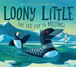 Loony Little: The Ice Cap Is Melting - Aston, Dianna Hutts; Murphy, Kelly