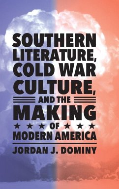 Southern Literature, Cold War Culture, and the Making of Modern America - Dominy, Jordan J