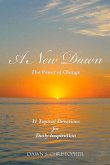 A New Dawn: The Power of Change 31 Topical Devotions for Daily Inspiration Volume 1