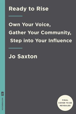 Ready to Rise: Own Your Voice, Gather Your Community, Step Into Your Influence - Saxton, Jo