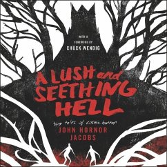 A Lush and Seething Hell: Two Tales of Cosmic Horror - Jacobs, John Hornor
