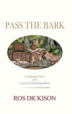 Pass the Bark: A Chemist's View of the Lewis & Clark Expedition - Dickison, Ros