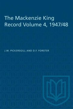 The Mackenzie King Record Volume 4, 1947/48 - Pickersgill, J W; Forster, D F