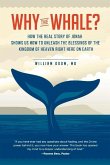 Why the Whale?: How the Real Story of Jonah Shows Us How to Unleash the Blessings of the Kingdom of Heaven Right Here on Earth Volume