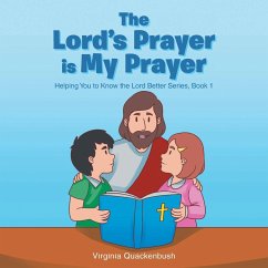 The Lord's Prayer is My Prayer: Helping You to Know the Lord Better Series - Quackenbush, Virginia