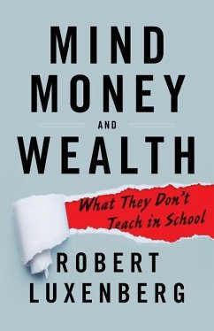 Mind, Money, and Wealth: What They Don't Teach in School - Luxenberg, Robert