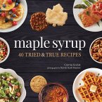 Maple Syrup: 40 Tried and True Recipes