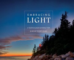 Embracing Light: A Year in Acadia National Park & Mount Desert Island - Erskine, Scott