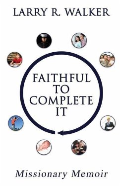 Faithful to Complete It: Missionary Memoir - Walker, Larry R.