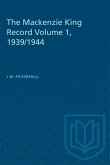 The Mackenzie King Record Volume 1, 1939/1944