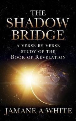 The Shadow Bridge: A verse by verse study of the Book of Revelation - White, Jamane a.