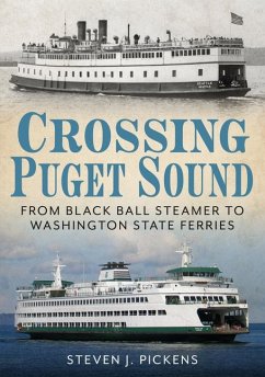 Crossing Puget Sound: From Black Ball Steamer to Washington State Ferries - Pickens, Steven J.