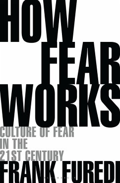 How Fear Works - Furedi, Professor Frank (Professor of Sociology, University of Kent,