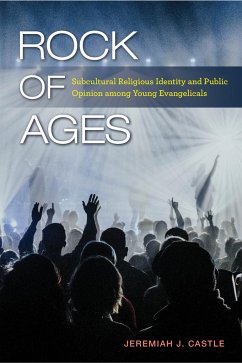Rock of Ages: Subcultural Religious Identity and Public Opinion Among Young Evangelicals - Castle, Jeremiah J.