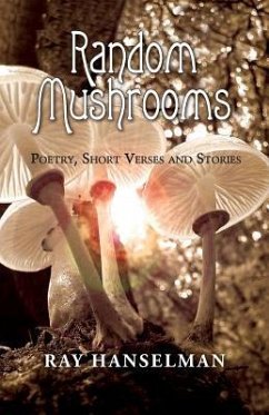 Random Mushrooms: Poetry, Short Verses and Stories - Hanselman, Ray