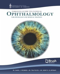 Toronto Guide to Clinical Ophthalmology for Physicians and Medical Trainees - Weisbrod, Daniel J; Felfeli, Tina; El-Defrawy, Sherif R