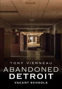 Abandoned Detroit: Vacant Schools - Vienneau, Tony