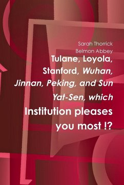 Tulane, Loyola, Stanford, Wuhan, Jinan, Peking, and Sun Yat-Sen, which Institution pleases you most !? - Thorrick, Sarah; Abbey, Belmon