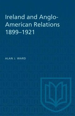 Ireland and Anglo-American Relations 1899-1921 - Ward, Alan J