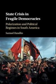 State Crisis in Fragile Democracies - Handlin, Samuel