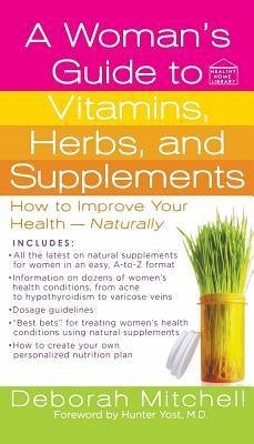 A Woman's Guide to Vitamins, Herbs, and Supplements - Mitchell, Deborah