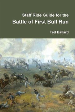 Staff Ride Guide for the Battle of First Bull Run - Ballard, Ted