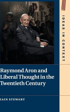 Raymond Aron and Liberal Thought in the Twentieth Century - Stewart, Iain