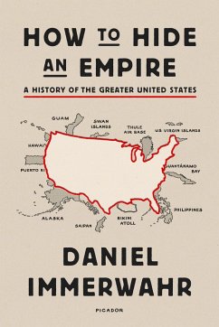 How to Hide an Empire: A History of the Greater United States - Immerwahr, Daniel