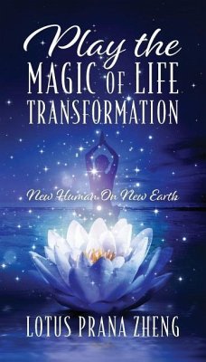 Play The Magic of Life Transformation: New Human On New Earth - Zheng, Lotus Prana