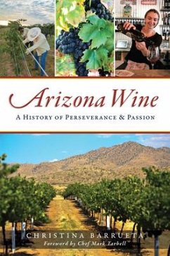 Arizona Wine: A History of Perseverance and Passion - Barrueta, Christina