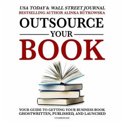 Outsource Your Book: Your Guide to Getting Your Business Book Ghostwritten, Published, and Launched - Rutkowska, Alinka
